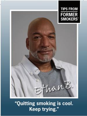 thumbnail for Tips From Former Smokers Campaign- Motivational Card to Inspire Quit Attempts/ Ethan and links to details